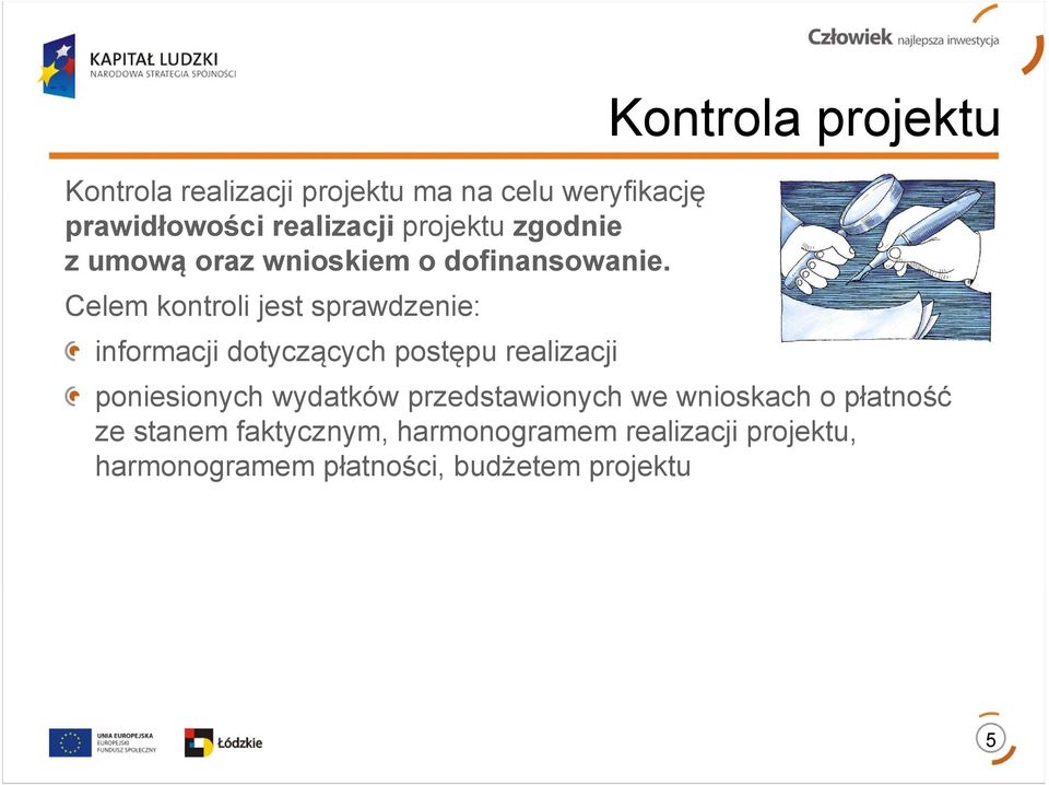 Celem kontroli jest sprawdzenie: informacji dotyczących postępu realizacji Kontrola projektu