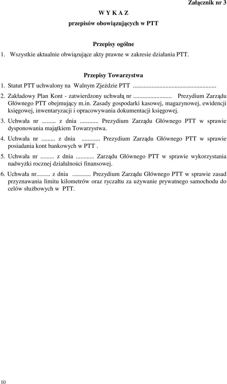 Zasady gospodarki kasowej, magazynowej, ewidencji księgowej, inwentaryzacji i opracowywania dokumentacji księgowej. 3. Uchwała nr... z dnia.