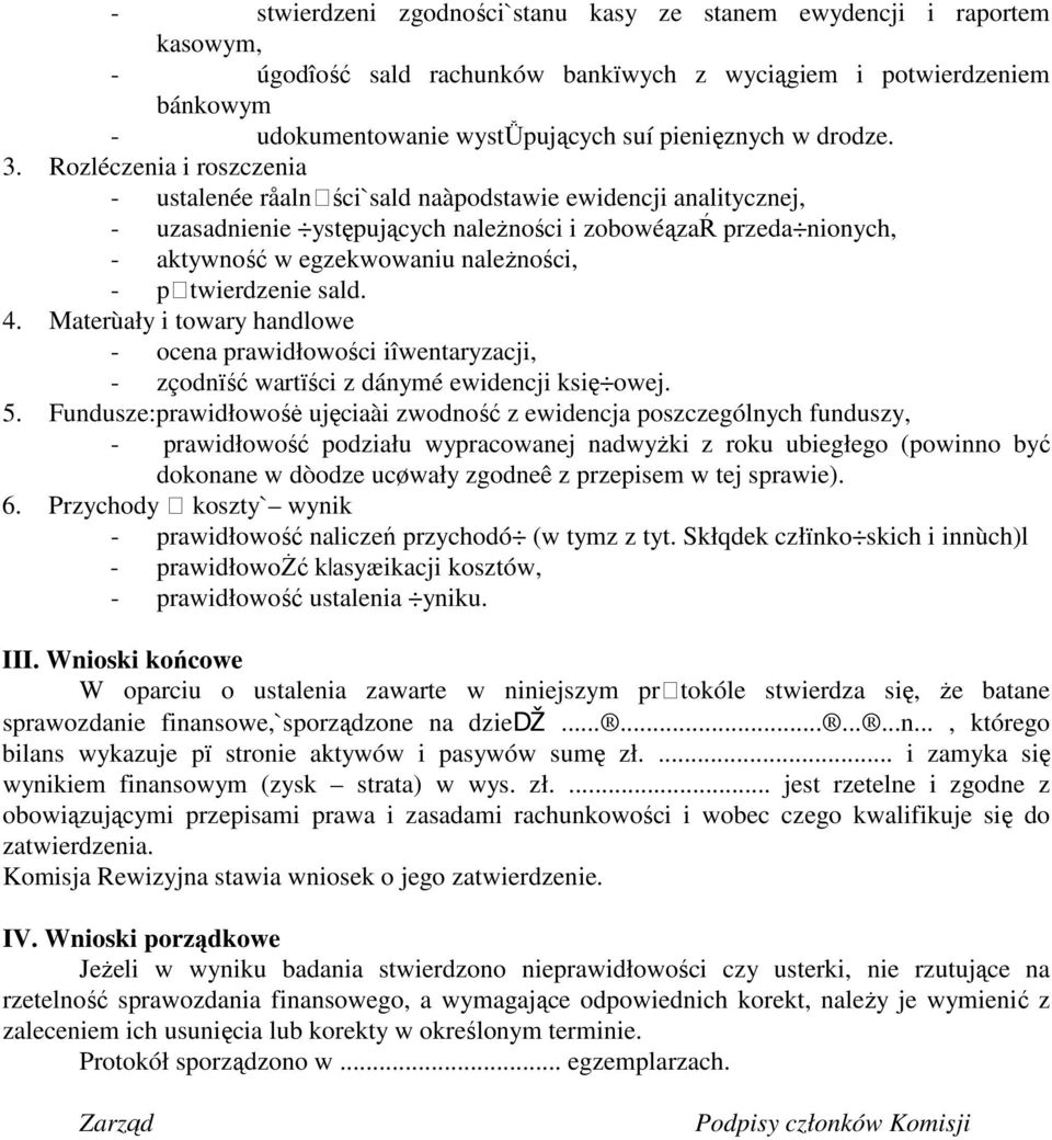 Rozléczenia i roszczenia - ustalenée råalnści`sald naàpodstawie ewidencji analitycznej, - uzasadnienie ystępujących naleŝności i zobowéązaŕ przeda nionych, - aktywność w egzekwowaniu naleŝności, -