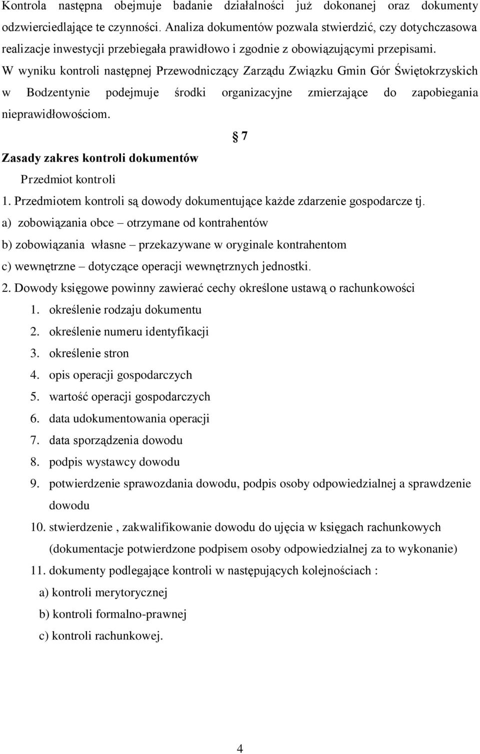 W wyniku kontroli następnej Przewodniczący Zarządu Związku Gmin Gór Świętokrzyskich w Bodzentynie podejmuje środki organizacyjne zmierzające do zapobiegania nieprawidłowościom.