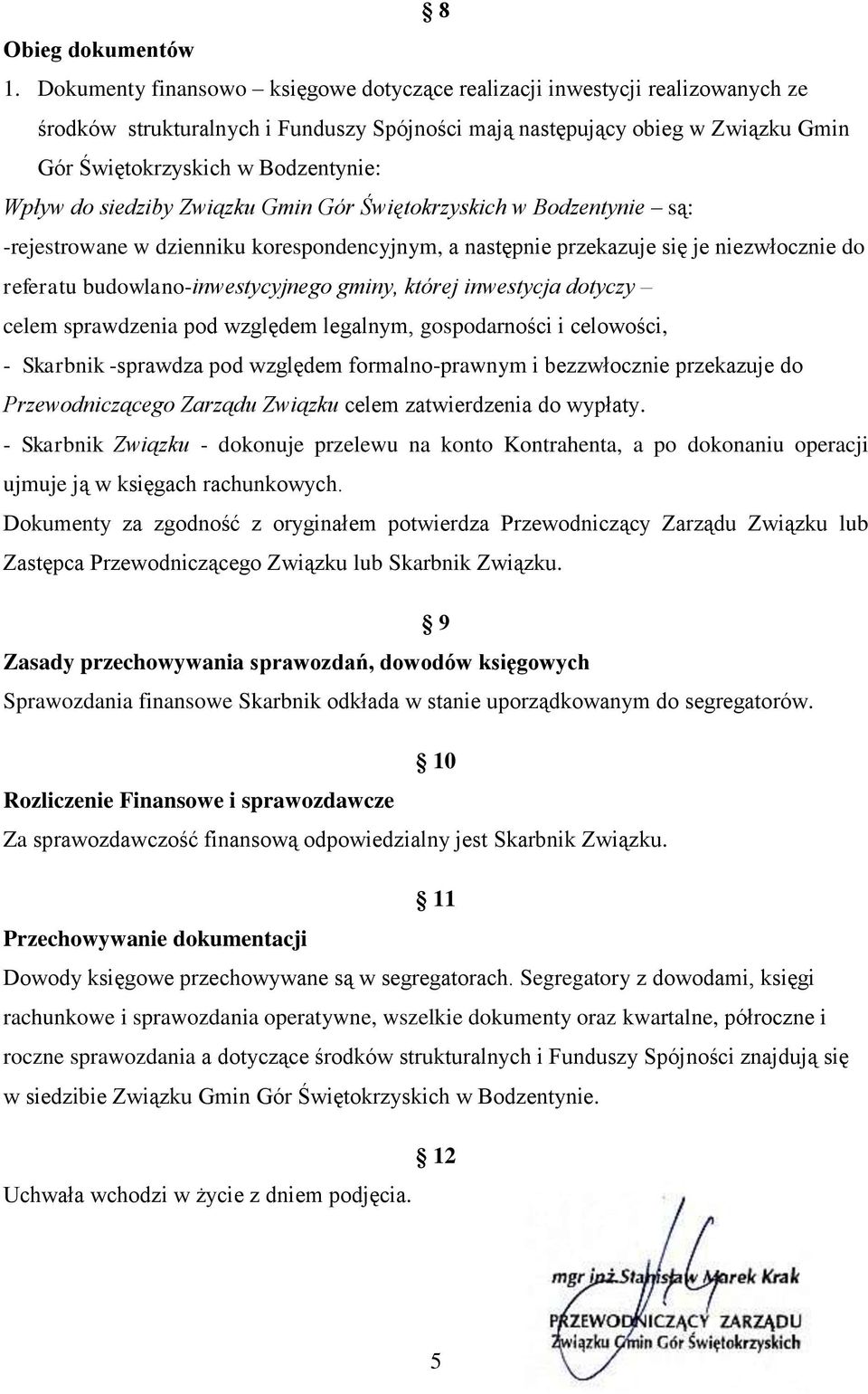 Wpływ do siedziby Związku Gmin Gór Świętokrzyskich w Bodzentynie są: -rejestrowane w dzienniku korespondencyjnym, a następnie przekazuje się je niezwłocznie do referatu budowlano-inwestycyjnego