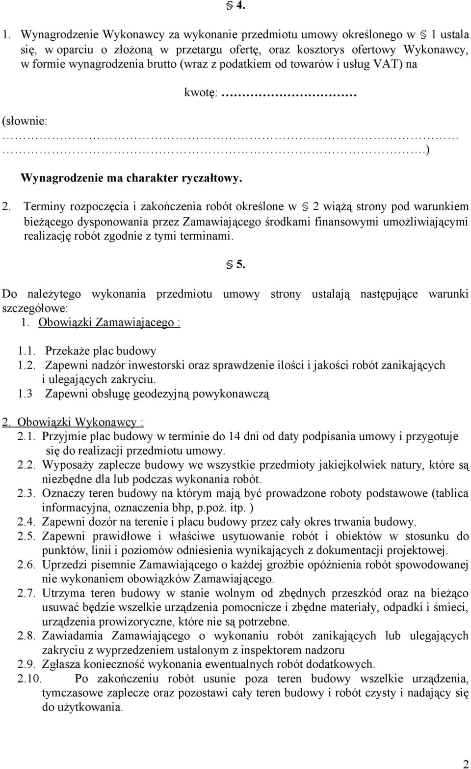 Terminy rozpoczęcia i zakończenia robót określone w 2 wiążą strony pod warunkiem bieżącego dysponowania przez Zamawiającego środkami finansowymi umożliwiającymi realizację robót zgodnie z tymi