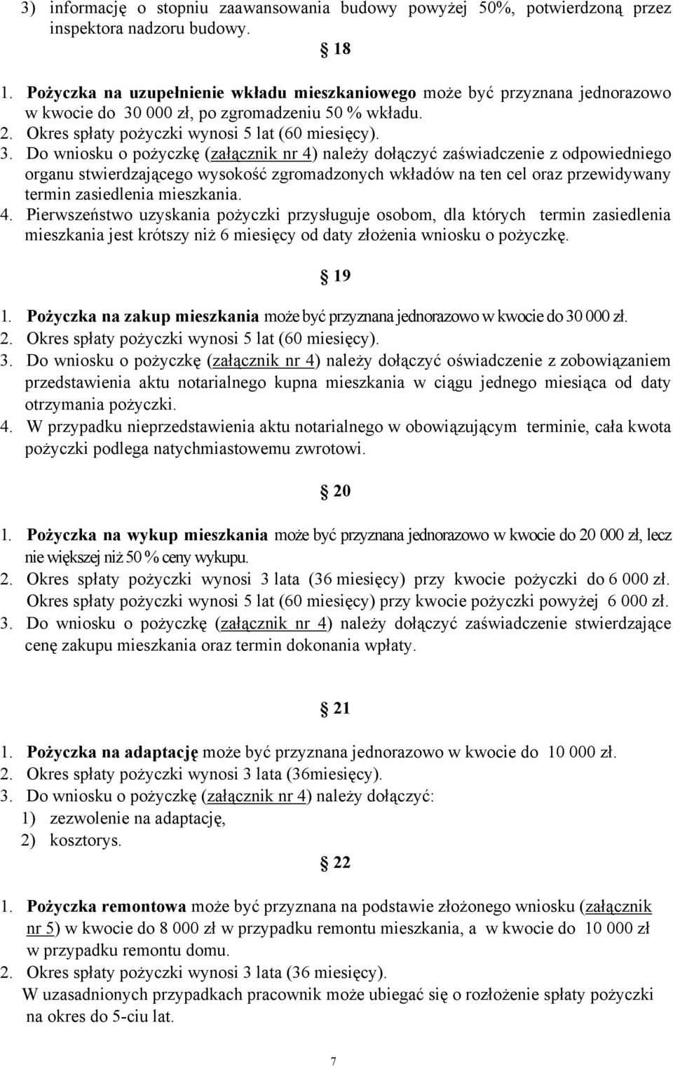 000 zł, po zgromadzeniu 50 % wkładu. 2. Okres spłaty pożyczki wynosi 5 lat (60 miesięcy). 3.