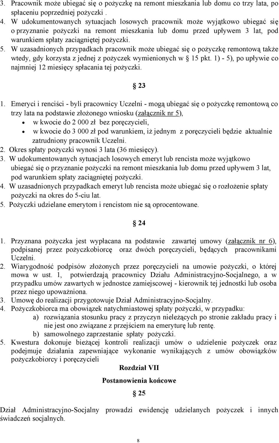 W uzasadnionych przypadkach pracownik może ubiegać się o pożyczkę remontową także wtedy, gdy korzysta z jednej z pożyczek wymienionych w 15 pkt.