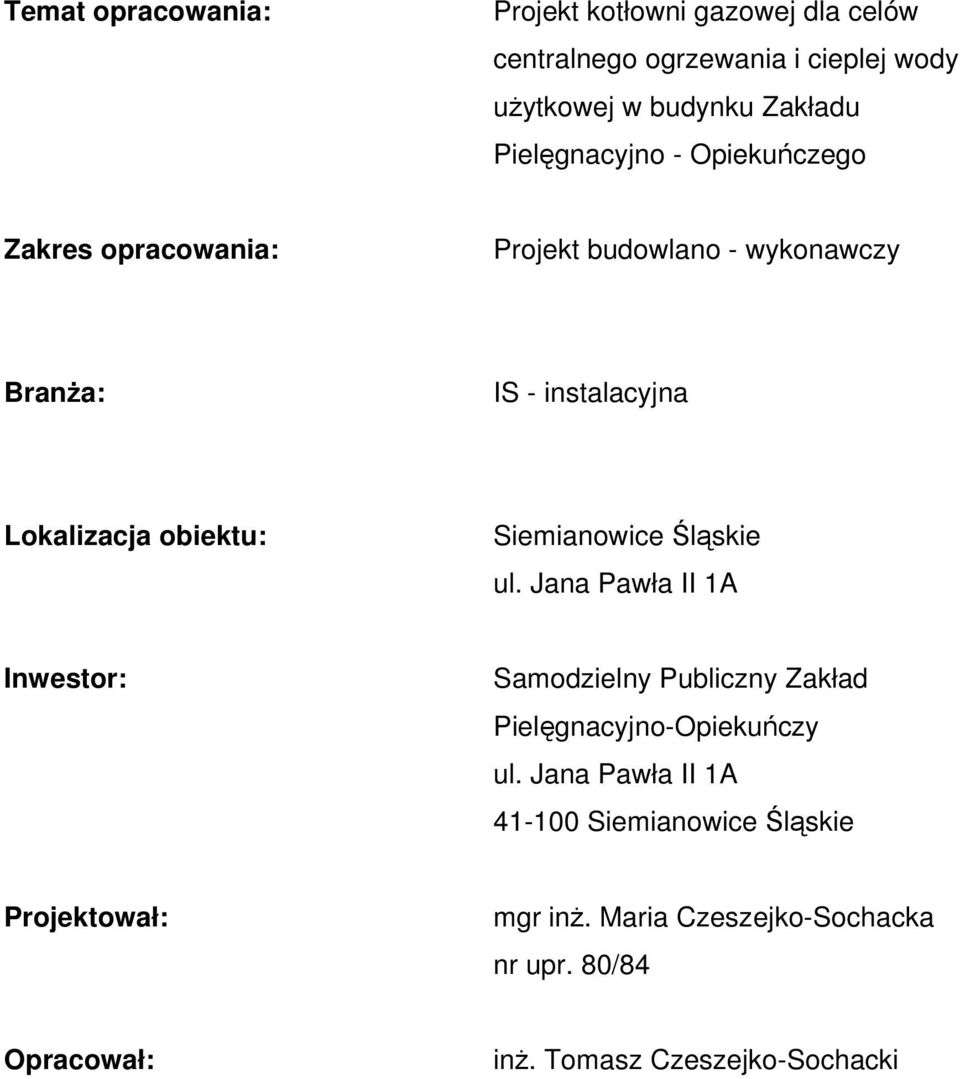 obiektu: Siemianowice Śląskie ul. Jana Pawła II 1A Inwestor: Samodzielny Publiczny Zakład Pielęgnacyjno-Opiekuńczy ul.