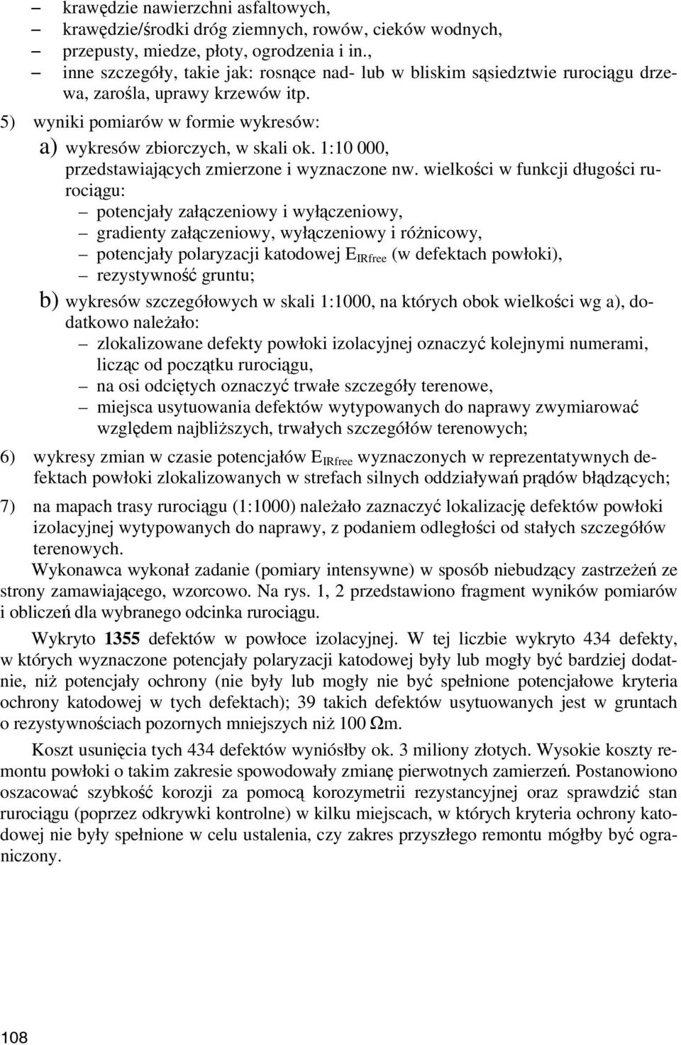 wielści w funcji długści rurciągu: ptencjał ałąceniw i włąceniw, gradient ałąceniw, włąceniw i różnicw, ptencjał plaracji atdwej E IRfree (w defetach pwłi), restwnść gruntu; b) wresów scegółwch w