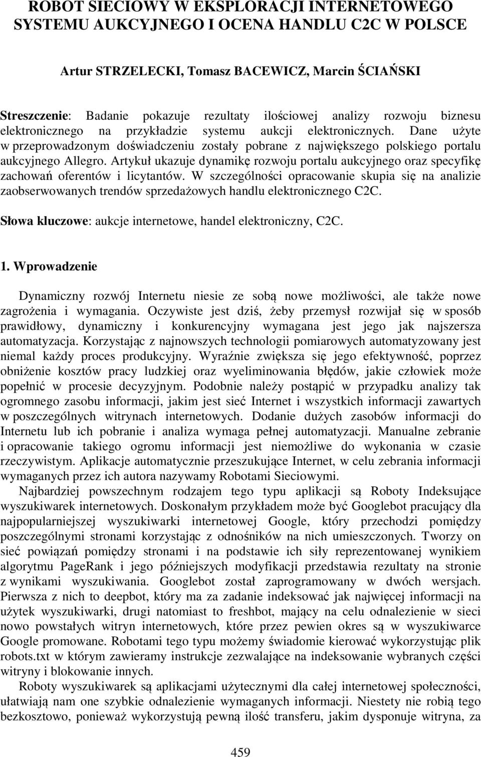 Artykuł ukazuje dynamikę rozwoju portalu aukcyjnego oraz specyfikę zachowań oferentów i licytantów.