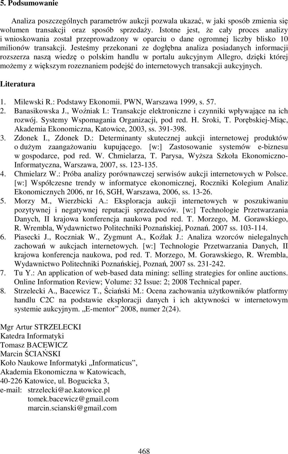 Jesteśmy przekonani ze dogłębna analiza posiadanych informacji rozszerza naszą wiedzę o polskim handlu w portalu aukcyjnym Allegro, dzięki której możemy z większym rozeznaniem podejść do