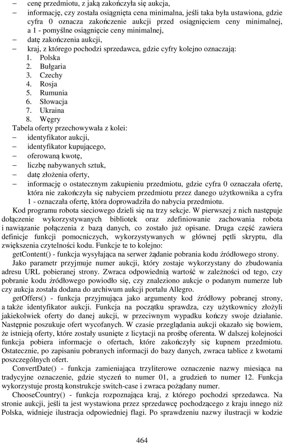 Rumunia 6. Słowacja 7. Ukraina 8.