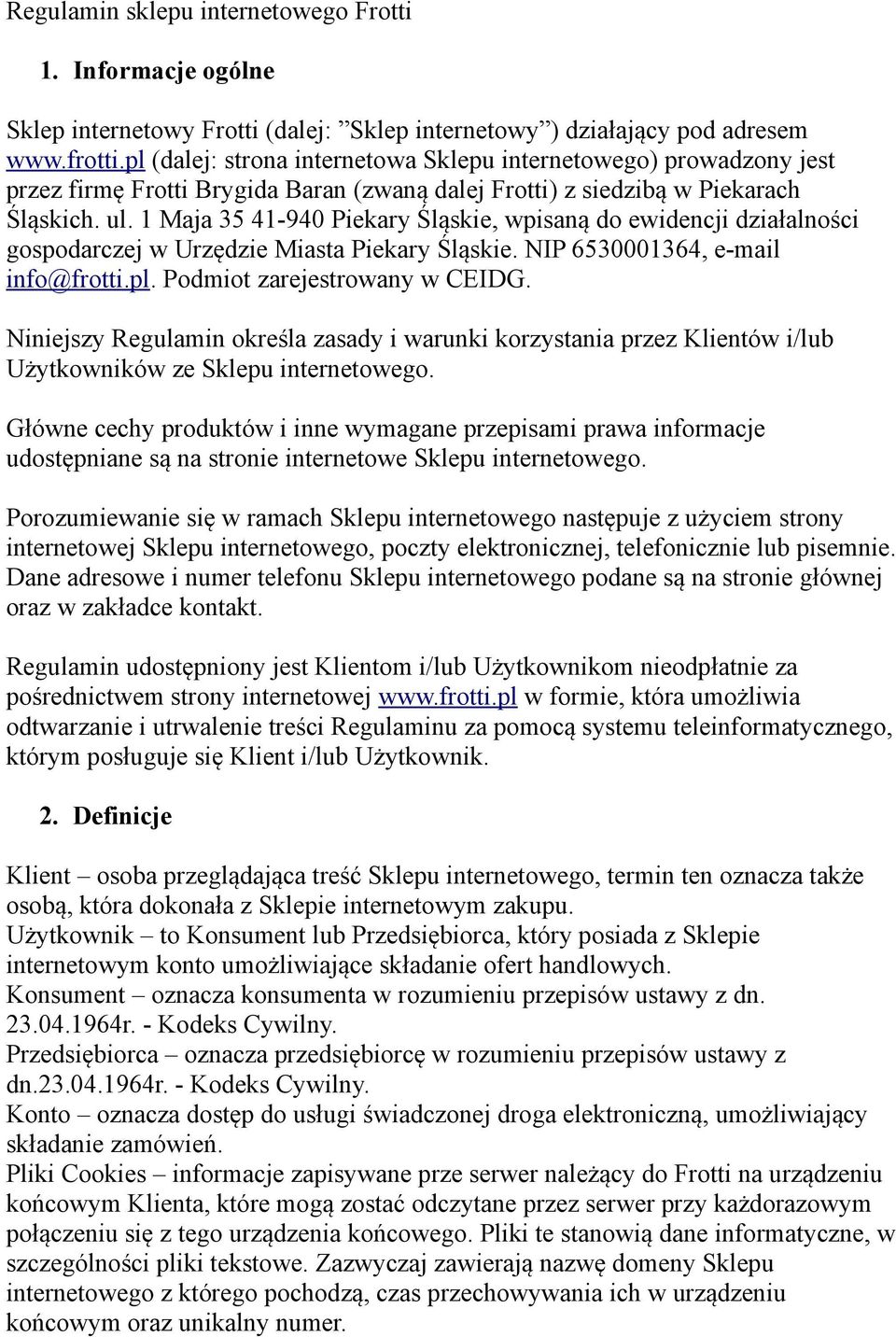 1 Maja 35 41-940 Piekary Śląskie, wpisaną do ewidencji działalności gospodarczej w Urzędzie Miasta Piekary Śląskie. NIP 6530001364, e-mail info@frotti.pl. Podmiot zarejestrowany w CEIDG.