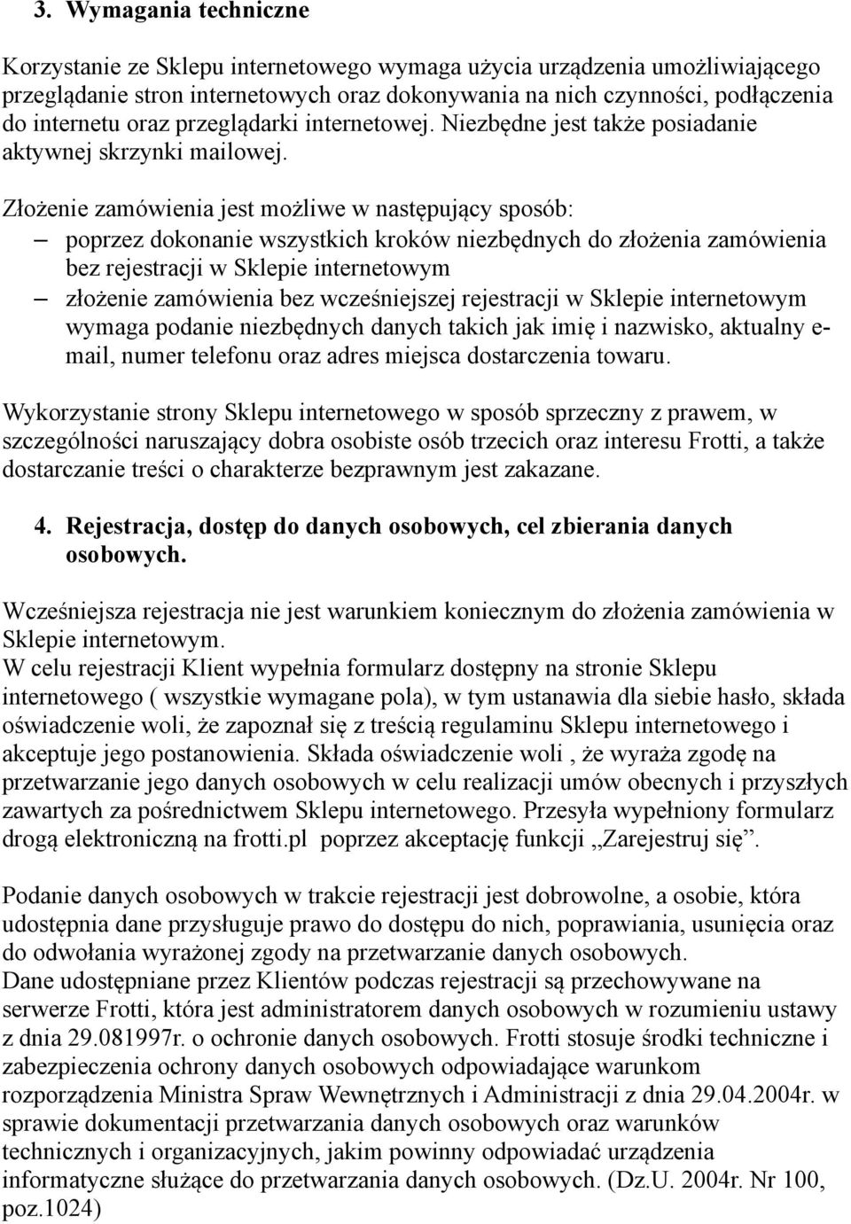 Złożenie zamówienia jest możliwe w następujący sposób: poprzez dokonanie wszystkich kroków niezbędnych do złożenia zamówienia bez rejestracji w Sklepie internetowym złożenie zamówienia bez