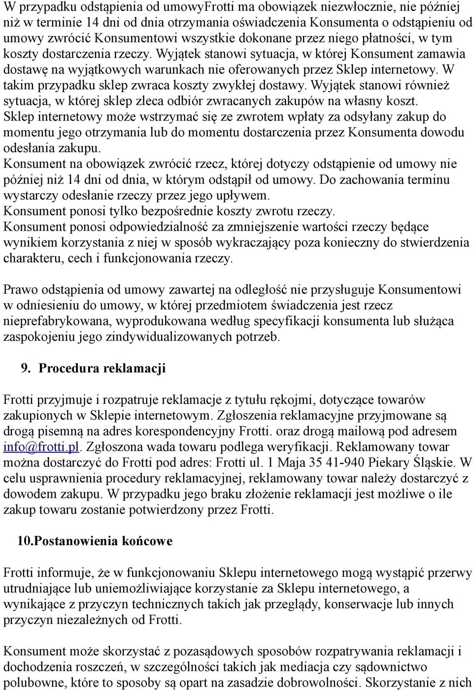W takim przypadku sklep zwraca koszty zwykłej dostawy. Wyjątek stanowi również sytuacja, w której sklep zleca odbiór zwracanych zakupów na własny koszt.
