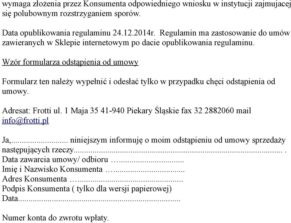 Wzór formularza odstąpienia od umowy Formularz ten należy wypełnić i odesłać tylko w przypadku chęci odstąpienia od umowy. Adresat: Frotti ul.