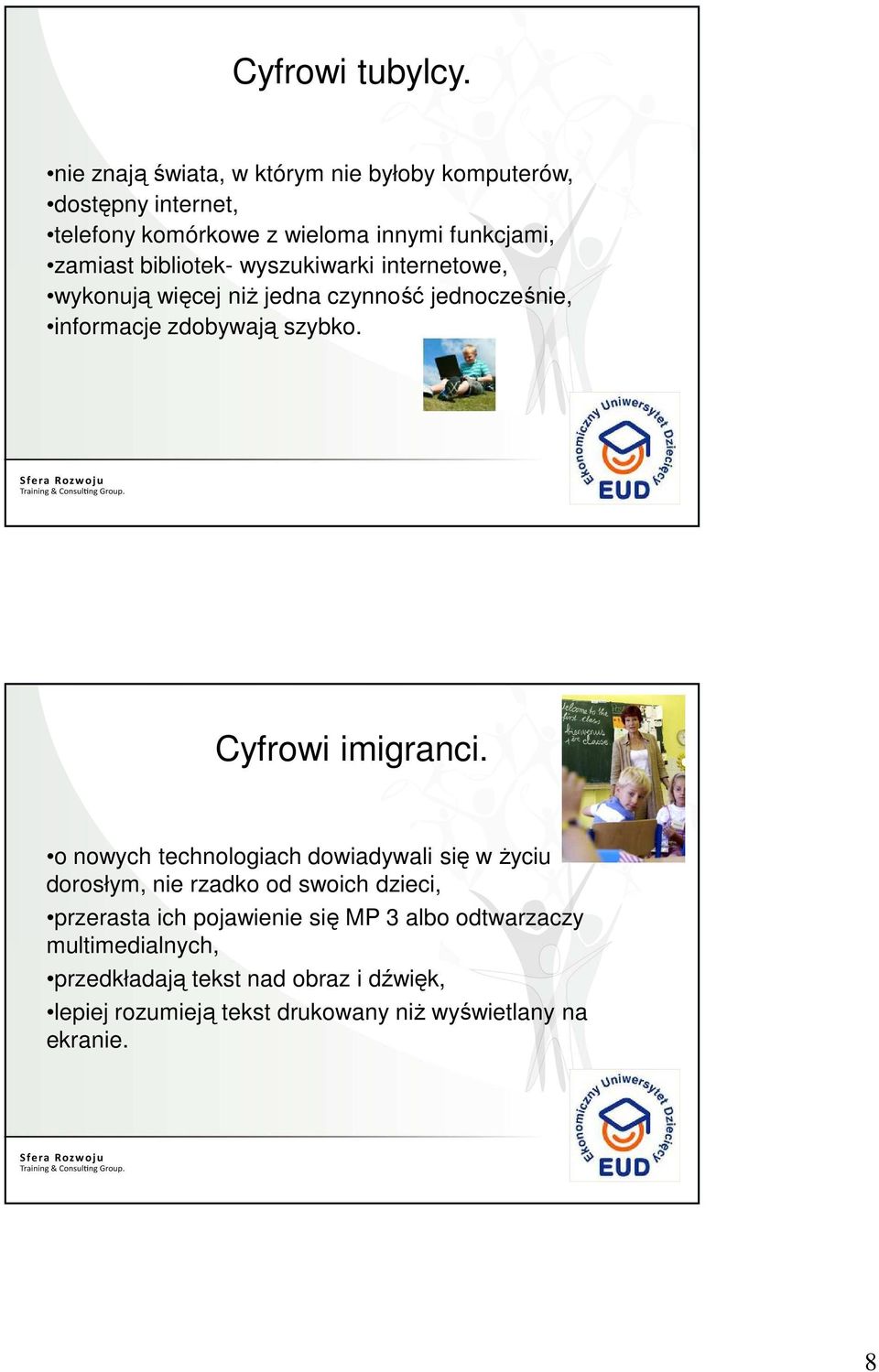 bibliotek- wyszukiwarki internetowe, wykonują więcej niż jedna czynność jednocześnie, informacje zdobywają szybko. Cyfrowi imigranci.