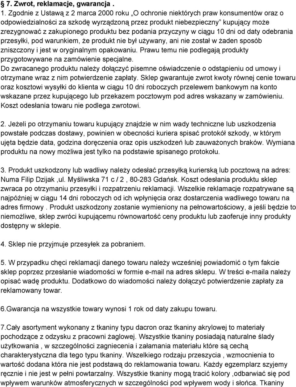 bez podania przyczyny w ciągu 10 dni od daty odebrania przesyłki, pod warunkiem, że produkt nie był używany, ani nie został w żaden sposób zniszczony i jest w oryginalnym opakowaniu.