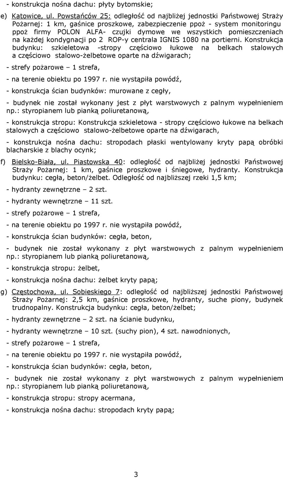 pomieszczeniach na każdej kondygnacji po 2 ROP-y centrala IGNIS 1080 na portierni.
