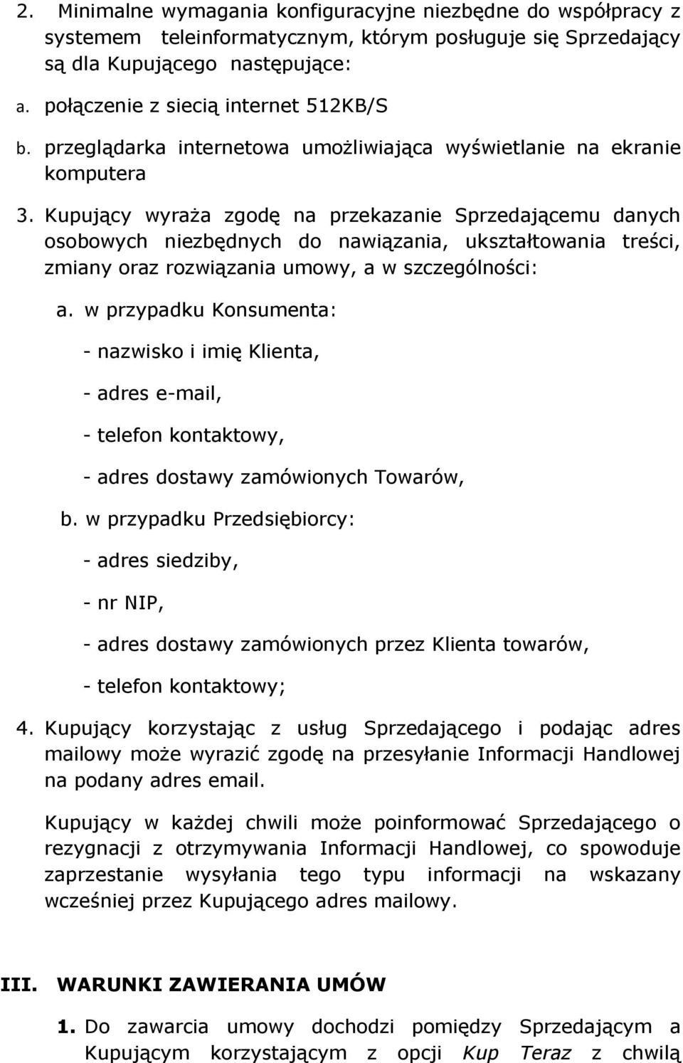 Kupujący wyraża zgodę na przekazanie Sprzedającemu danych osobowych niezbędnych do nawiązania, ukształtowania treści, zmiany oraz rozwiązania umowy, a w szczególności: a.