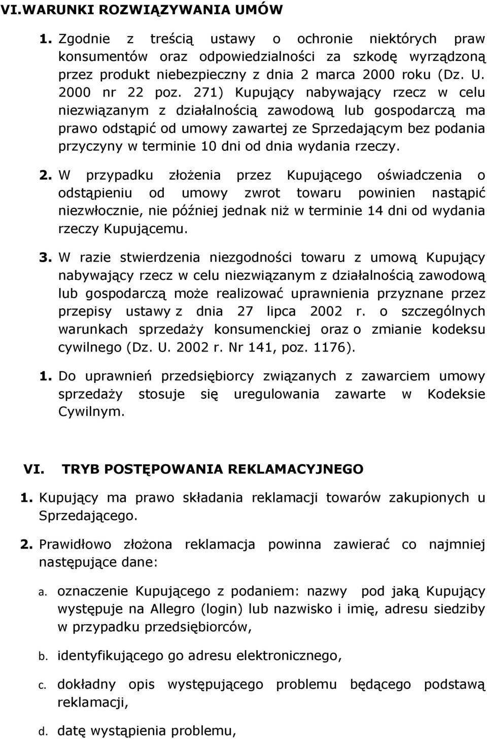 271) Kupujący nabywający rzecz w celu niezwiązanym z działalnością zawodową lub gospodarczą ma prawo odstąpić od umowy zawartej ze Sprzedającym bez podania przyczyny w terminie 10 dni od dnia wydania