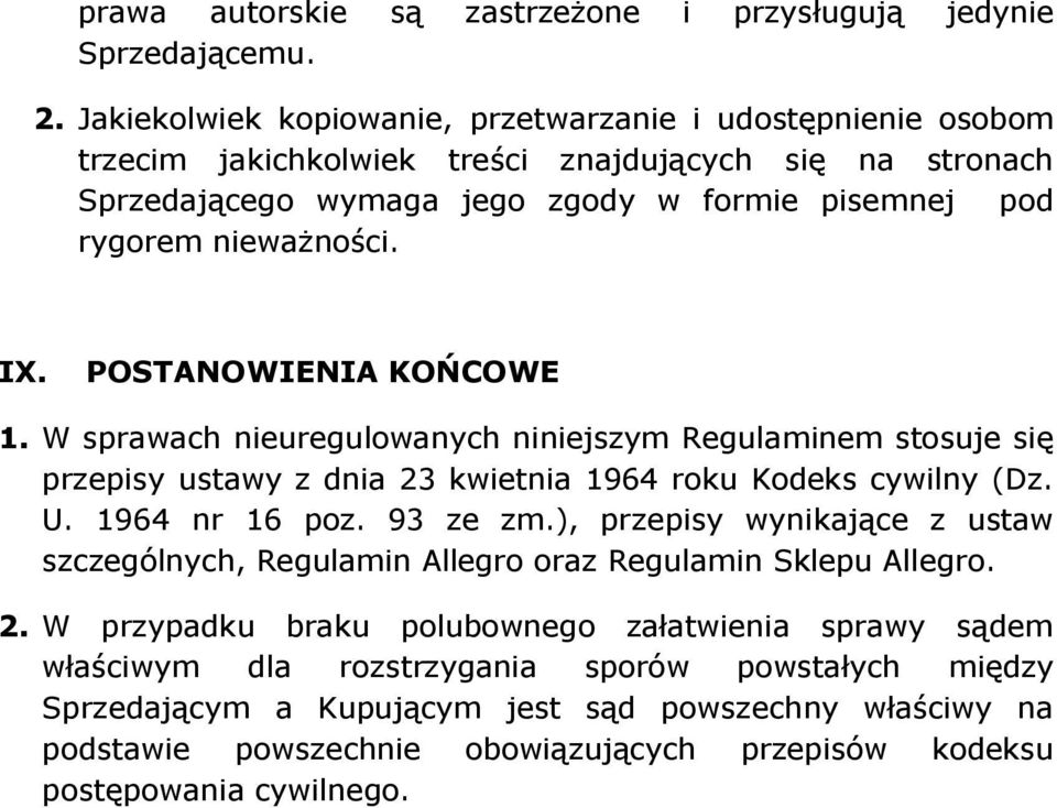 POSTANOWIENIA KOŃCOWE 1. W sprawach nieuregulowanych niniejszym Regulaminem stosuje się przepisy ustawy z dnia 23 kwietnia 1964 roku Kodeks cywilny (Dz. U. 1964 nr 16 poz. 93 ze zm.