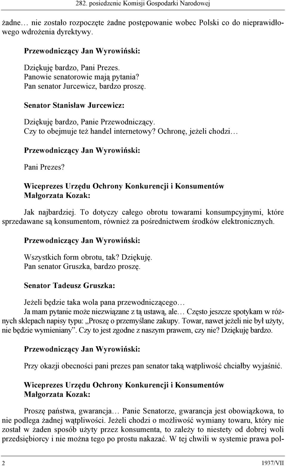 Ochronę, jeżeli chodzi Pani Prezes? Jak najbardziej. To dotyczy całego obrotu towarami konsumpcyjnymi, które sprzedawane są konsumentom, również za pośrednictwem środków elektronicznych.