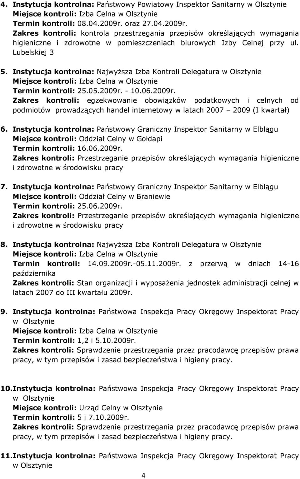 Instytucja kontrolna: Najwyższa Izba Kontroli Delegatura Termin kontroli: 25.05.2009r.