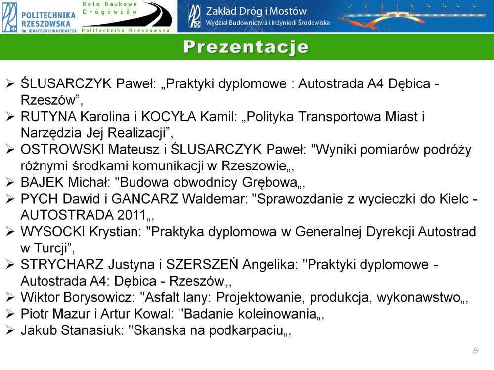 Jedną z form działalności koła są spotkania, które odbywały się raz w miesiącu i podczas których wygłaszane były prezentacje, które miały na celu poszerzanie wiedzy związanej z drogownictwem.