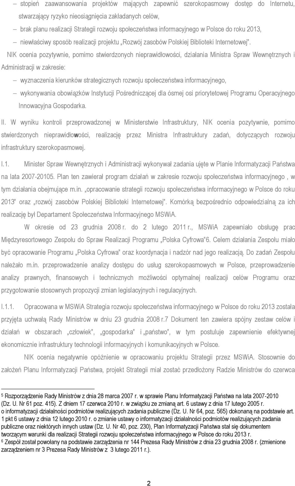 NIK ocenia pozytywnie, pomimo stwierdzonych nieprawidłowości, działania Ministra Spraw Wewnętrznych i Administracji w zakresie: wyznaczenia kierunków strategicznych rozwoju społeczeństwa