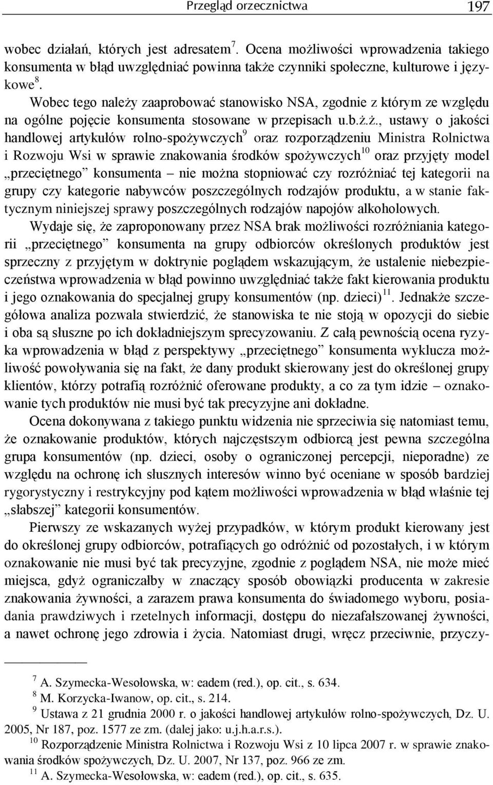 zaaprobować stanowisko NSA, zgodnie z którym ze względu na ogólne pojęcie konsumenta stosowane w przepisach u.b.ż.