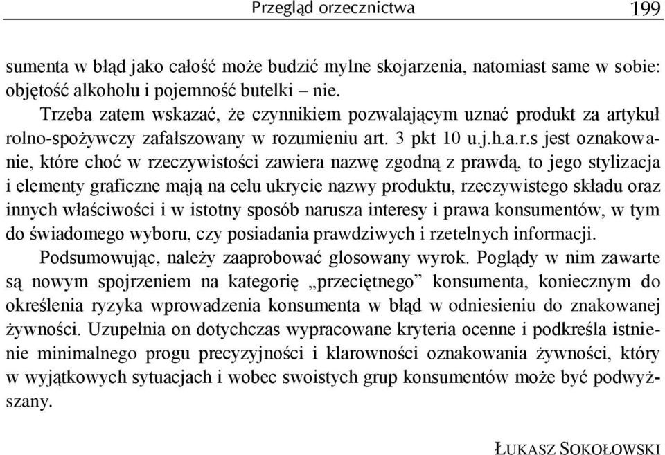 nazwę zgodną z prawdą, to jego stylizacja i elementy graficzne mają na celu ukrycie nazwy produktu, rzeczywistego składu oraz innych właściwości i w istotny sposób narusza interesy i prawa