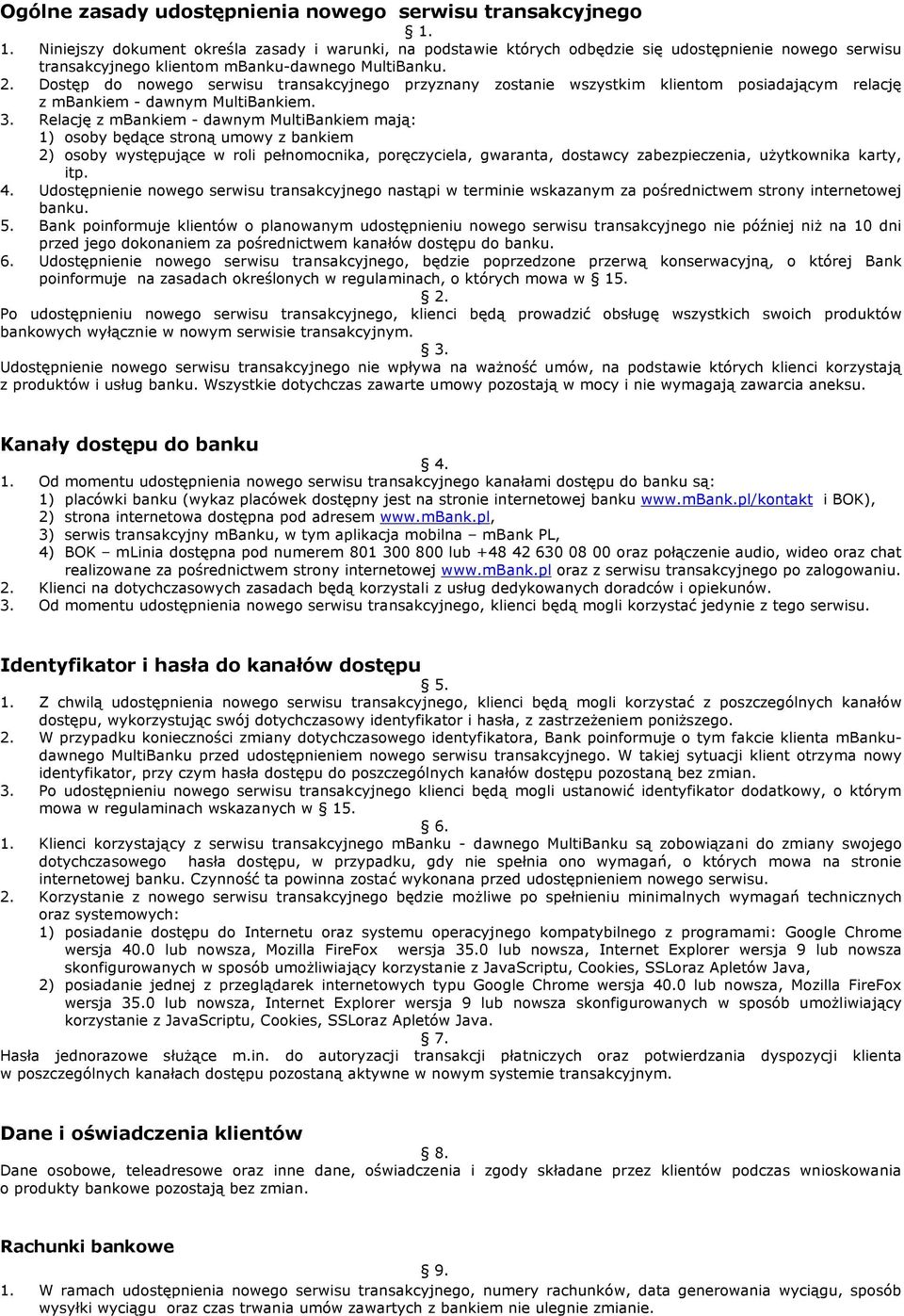 Dostęp do nowego serwisu transakcyjnego przyznany zostanie wszystkim klientom posiadającym relację z mbankiem - dawnym MultiBankiem. 3.