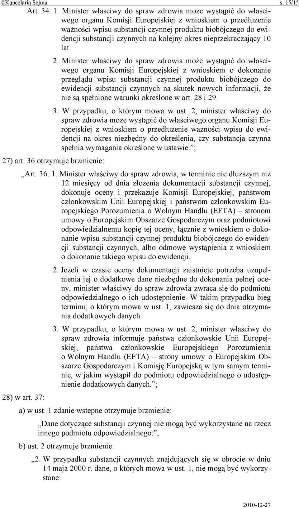 Minister właściwy do spraw zdrowia może wystąpić do właściwego organu Komisji Europejskiej z wnioskiem o przedłużenie ważności wpisu substancji czynnej produktu biobójczego do ewidencji substancji