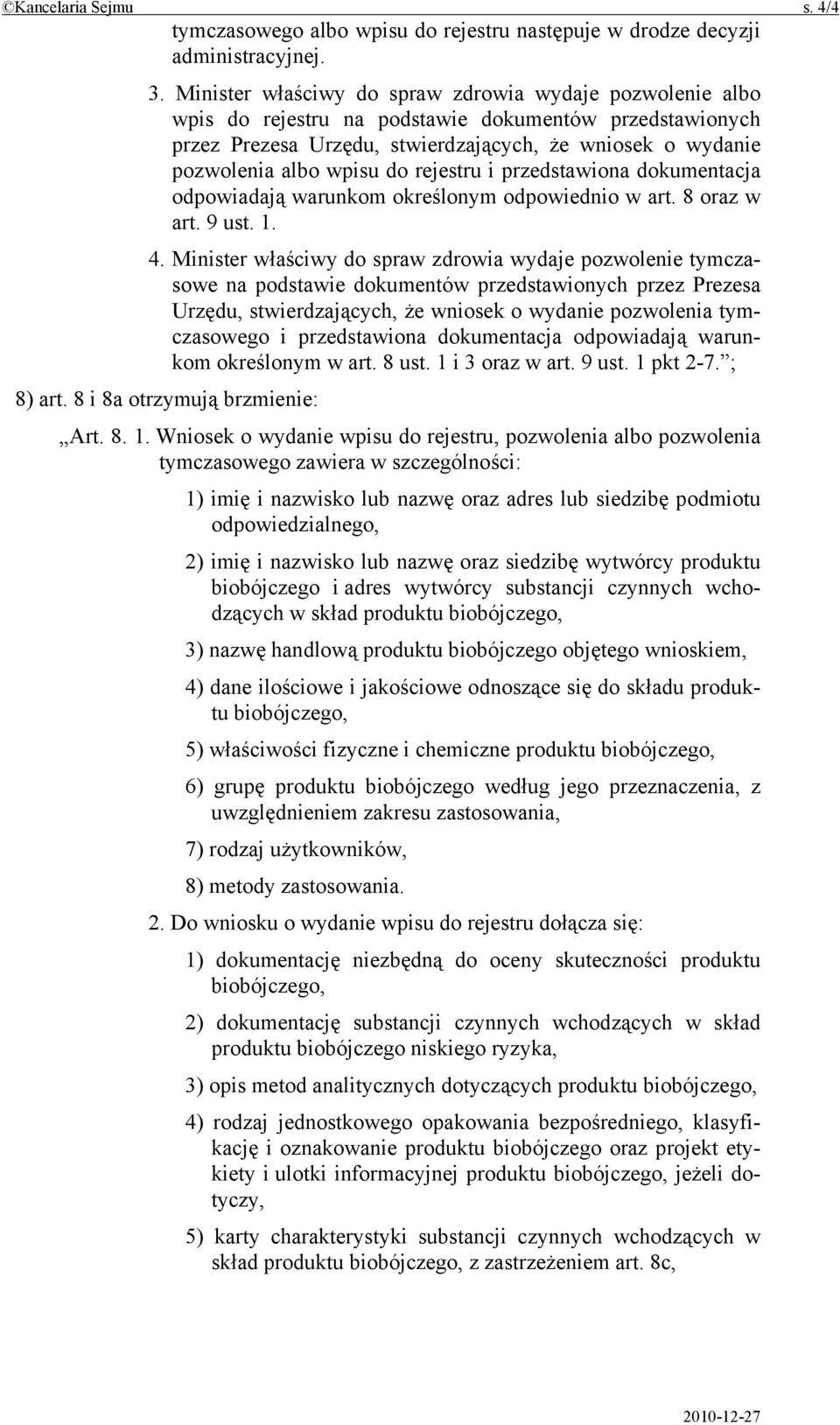 rejestru i przedstawiona dokumentacja odpowiadają warunkom określonym odpowiednio w art. 8 oraz w art. 9 ust. 1. 4.