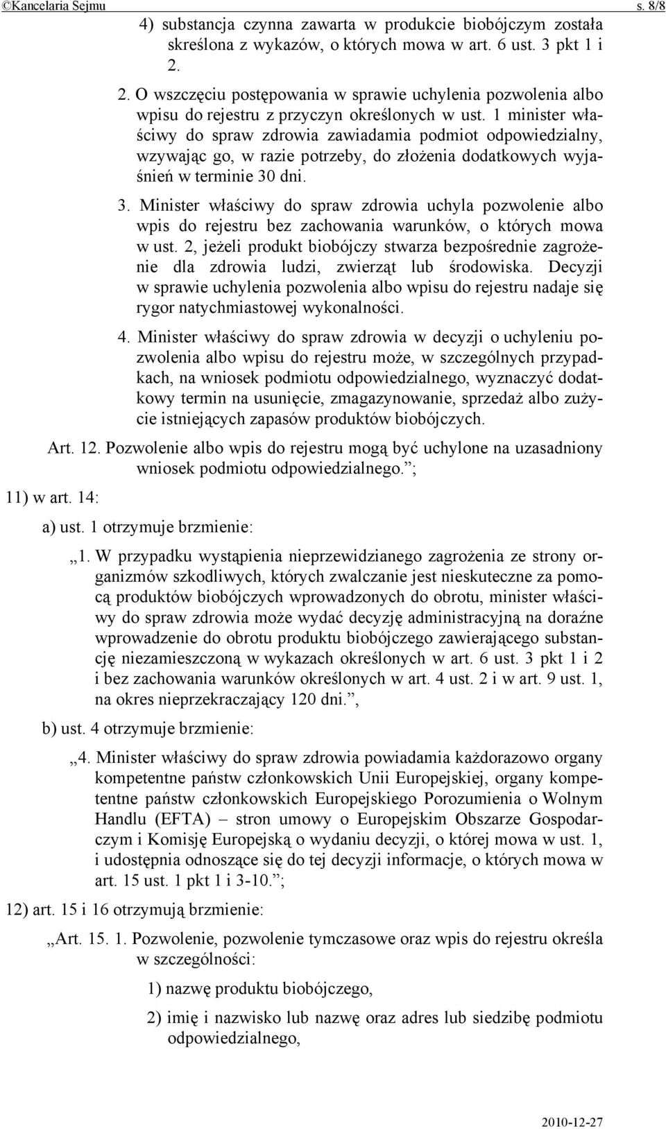 1 minister właściwy do spraw zdrowia zawiadamia podmiot odpowiedzialny, wzywając go, w razie potrzeby, do złożenia dodatkowych wyjaśnień w terminie 30