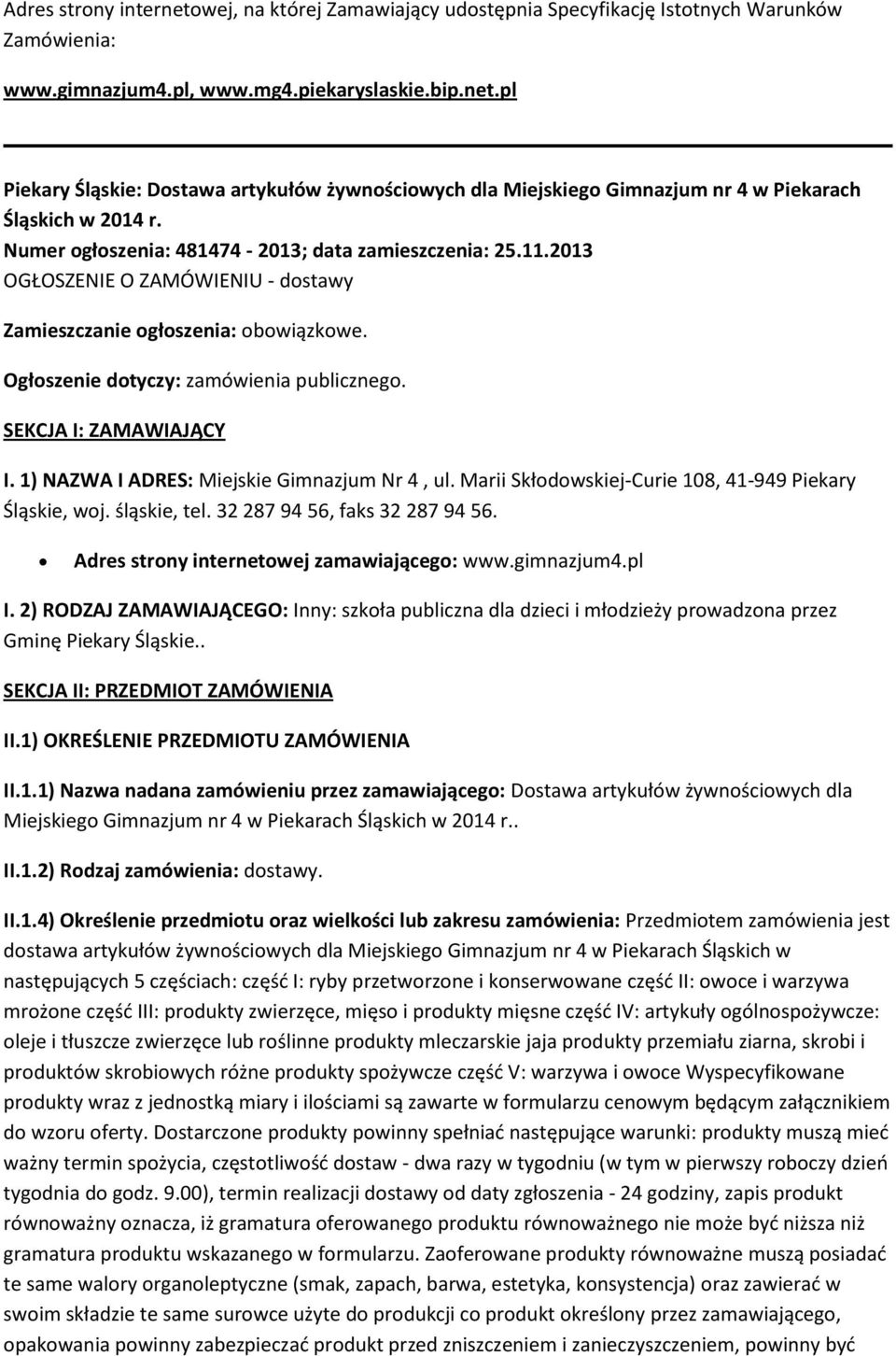 1) NAZWA I ADRES: Miejskie Gimnazjum Nr 4, ul. Marii Skłdwskiej-Curie 108, 41-949 Piekary Śląskie, wj. śląskie, tel. 32 287 94 56, faks 32 287 94 56. Adres strny internetwej zamawiająceg: www.