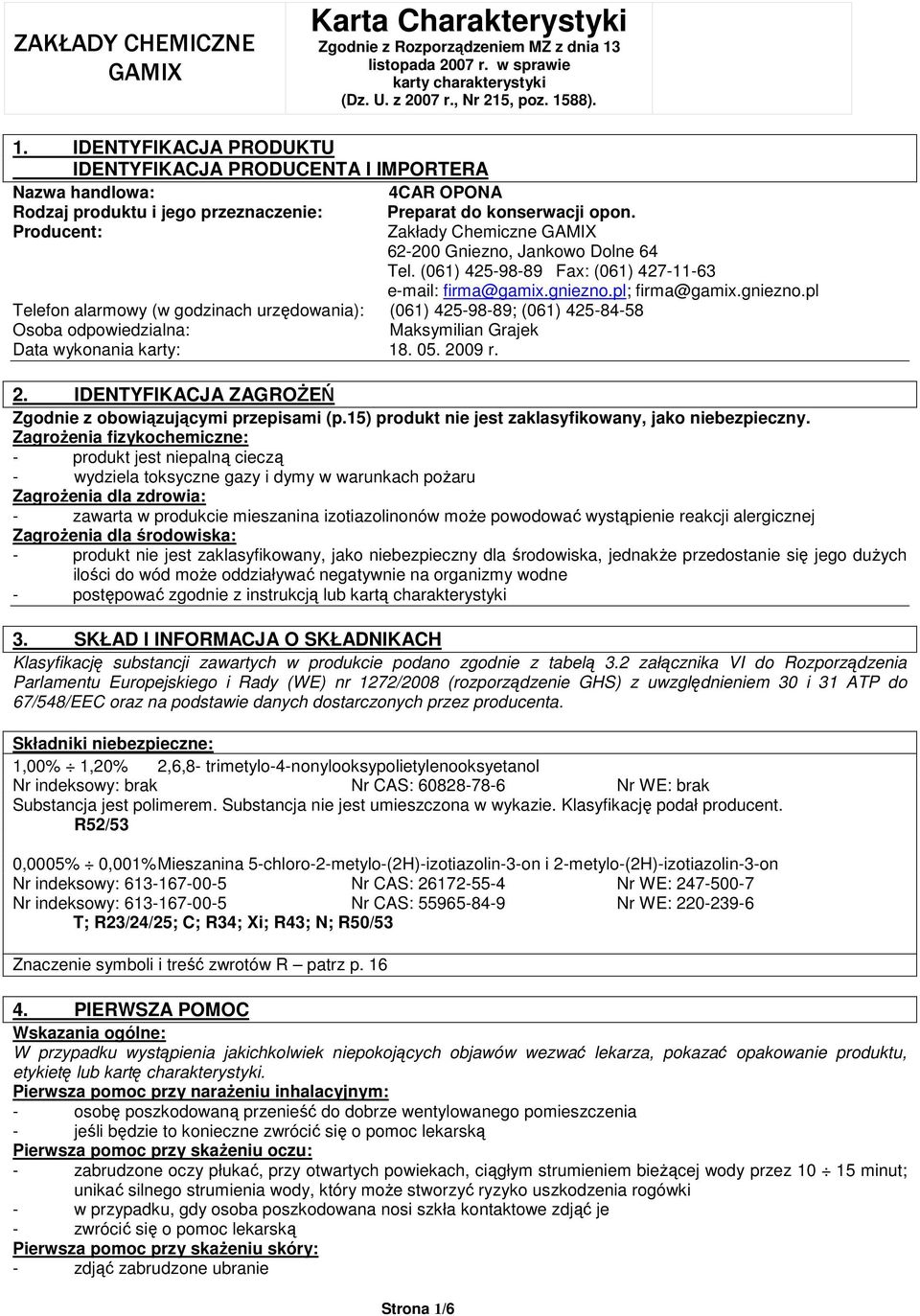 pl; firma@gamix.gniezno.pl Telefon alarmowy (w godzinach urzędowania): (061) 425-98-89; (061) 425-84-58 Osoba odpowiedzialna: Maksymilian Grajek Data wykonania karty: 18. 05. 20