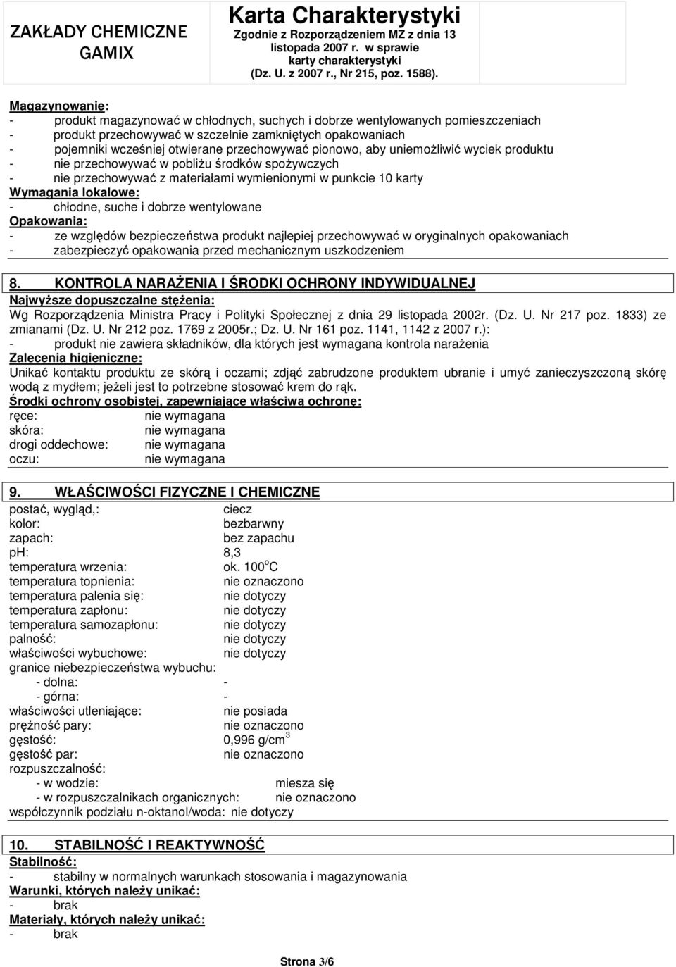 suche i dobrze wentylowane Opakowania: - ze względów bezpieczeństwa produkt najlepiej przechowywać w oryginalnych opakowaniach - zabezpieczyć opakowania przed mechanicznym uszkodzeniem 8.