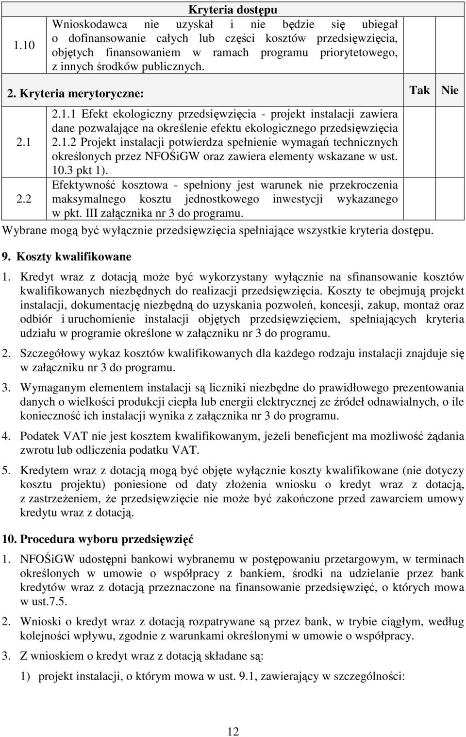 10.3 pkt 1). Efektywność kosztowa - spełniony jest warunek nie przekroczenia 2.2 maksymalnego kosztu jednostkowego inwestycji wykazanego w pkt. III załącznika nr 3 do programu.