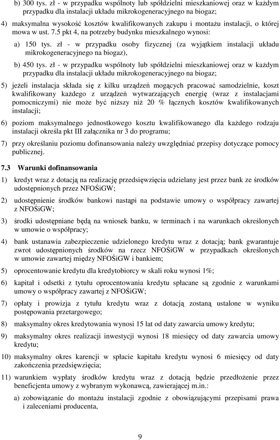 instalacji, o której mowa w ust. 7.5 pkt 4, na potrzeby budynku mieszkalnego wynosi: a) 150 tys.