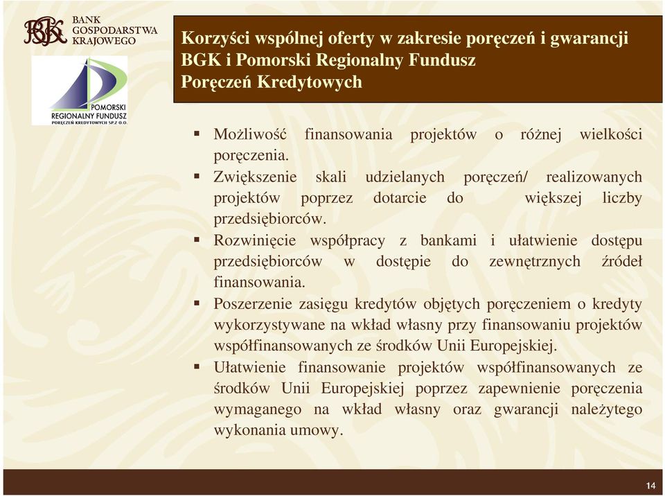 Rozwinięcie współpracy z bankami i ułatwienie dostępu przedsiębiorców w dostępie do zewnętrznych źródeł finansowania.