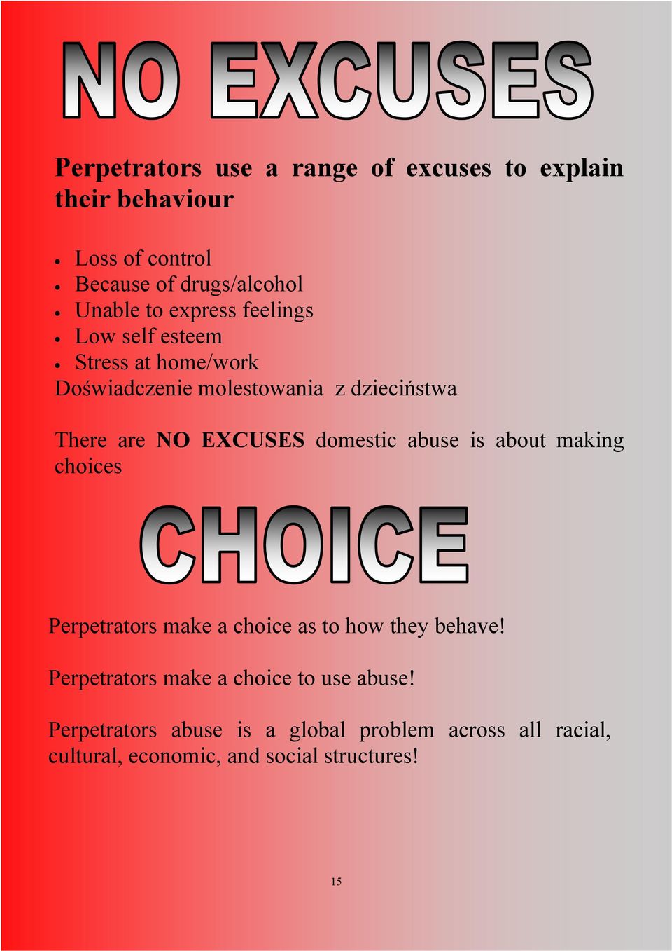 domestic abuse is about making choices Perpetrators make a choice as to how they behave!