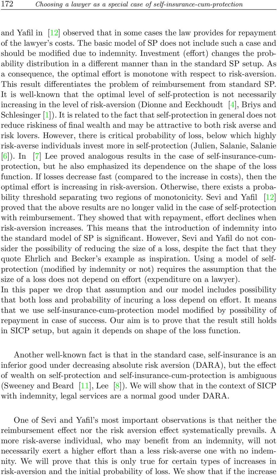 Investment (effort) changes the probability distribution in a different manner than in the standard SP setup. As a consequence, the optimal effort is monotone with respect to risk-aversion.