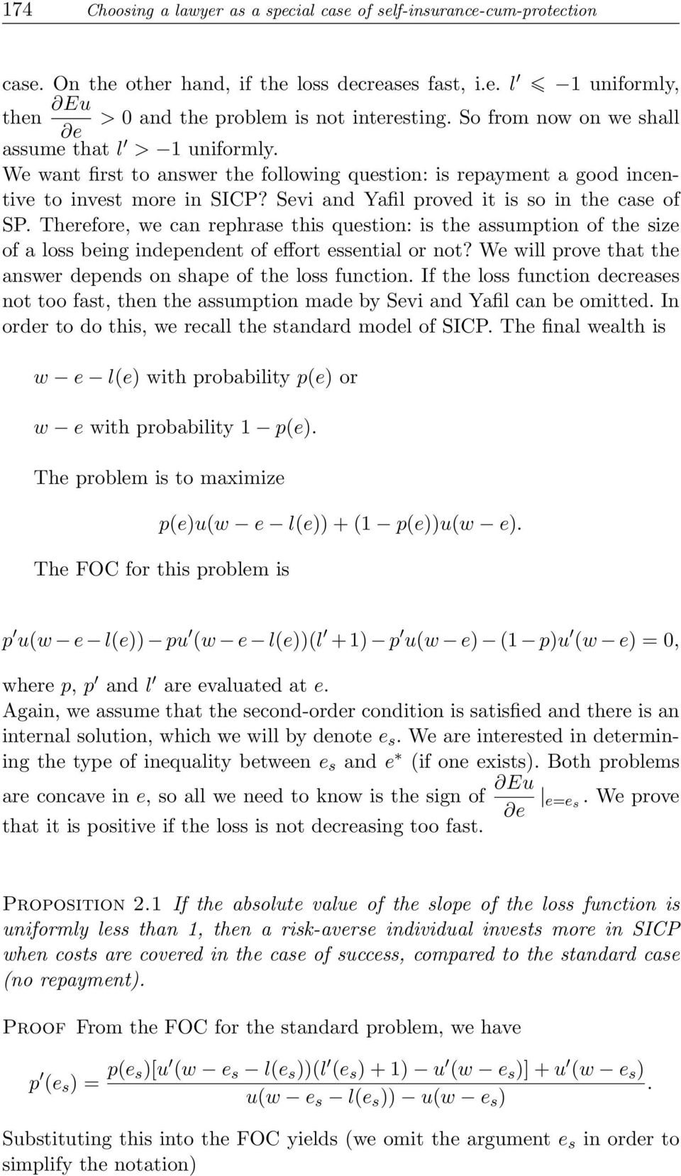 Sevi and Yafil proved it is so in the case of SP. Therefore, we can rephrase this question: is the assumption of the size of a loss being independent of effort essential or not?