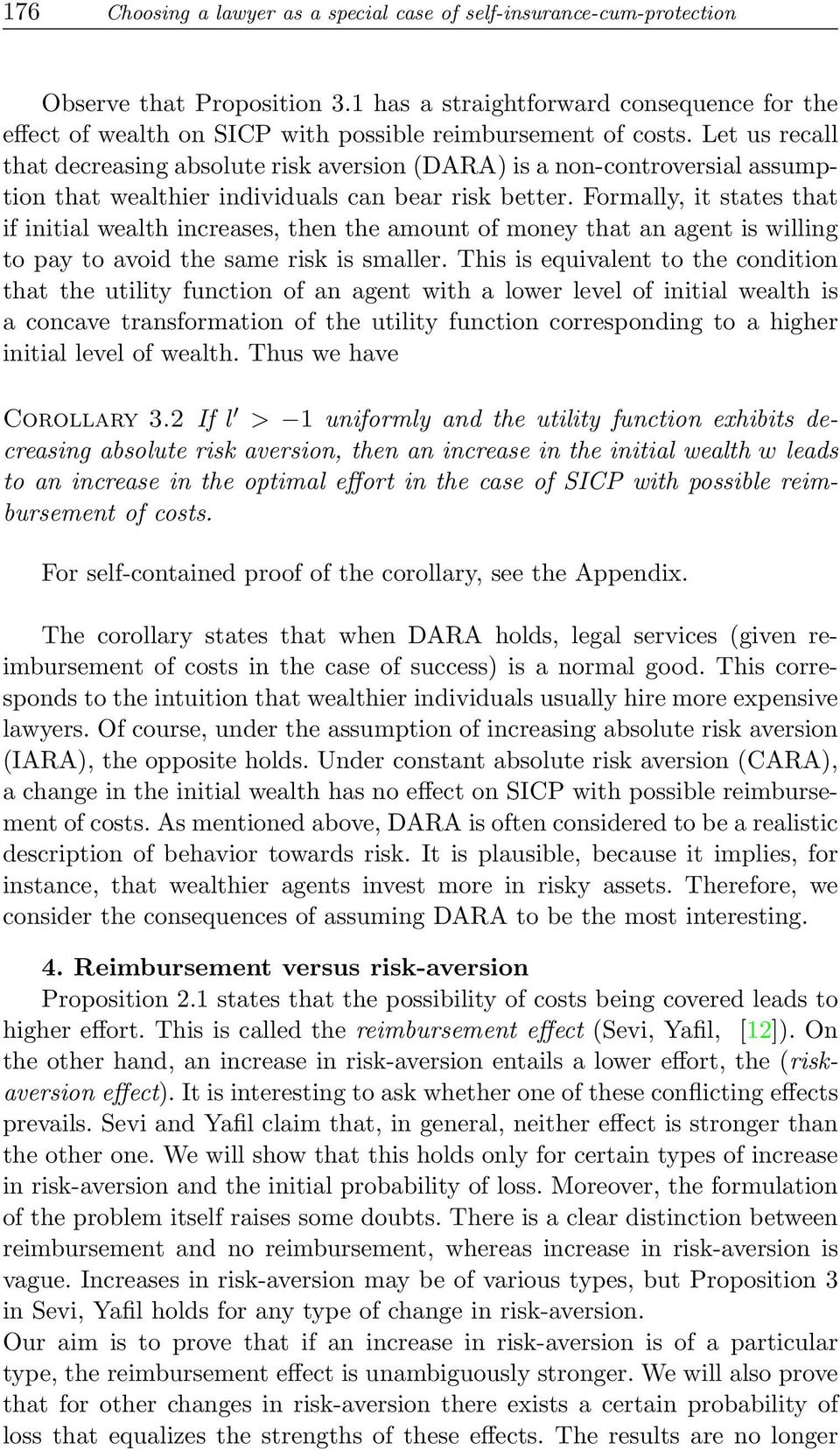 Let us recall that decreasing absolute risk aversion (DARA) is a non-controversial assumption that wealthier individuals can bear risk better.