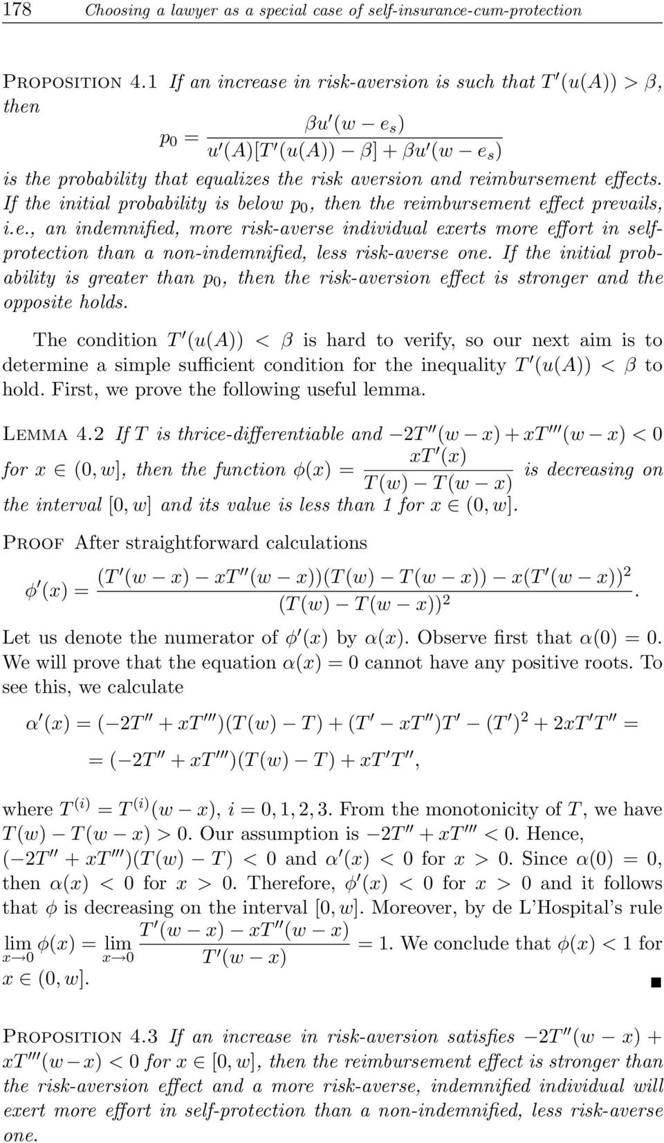 If the initial probability is below p 0, then the reimbursement effect prevails, i.e., an indemnified, more risk-averse individual exerts more effort in selfprotection than a non-indemnified, less risk-averse one.
