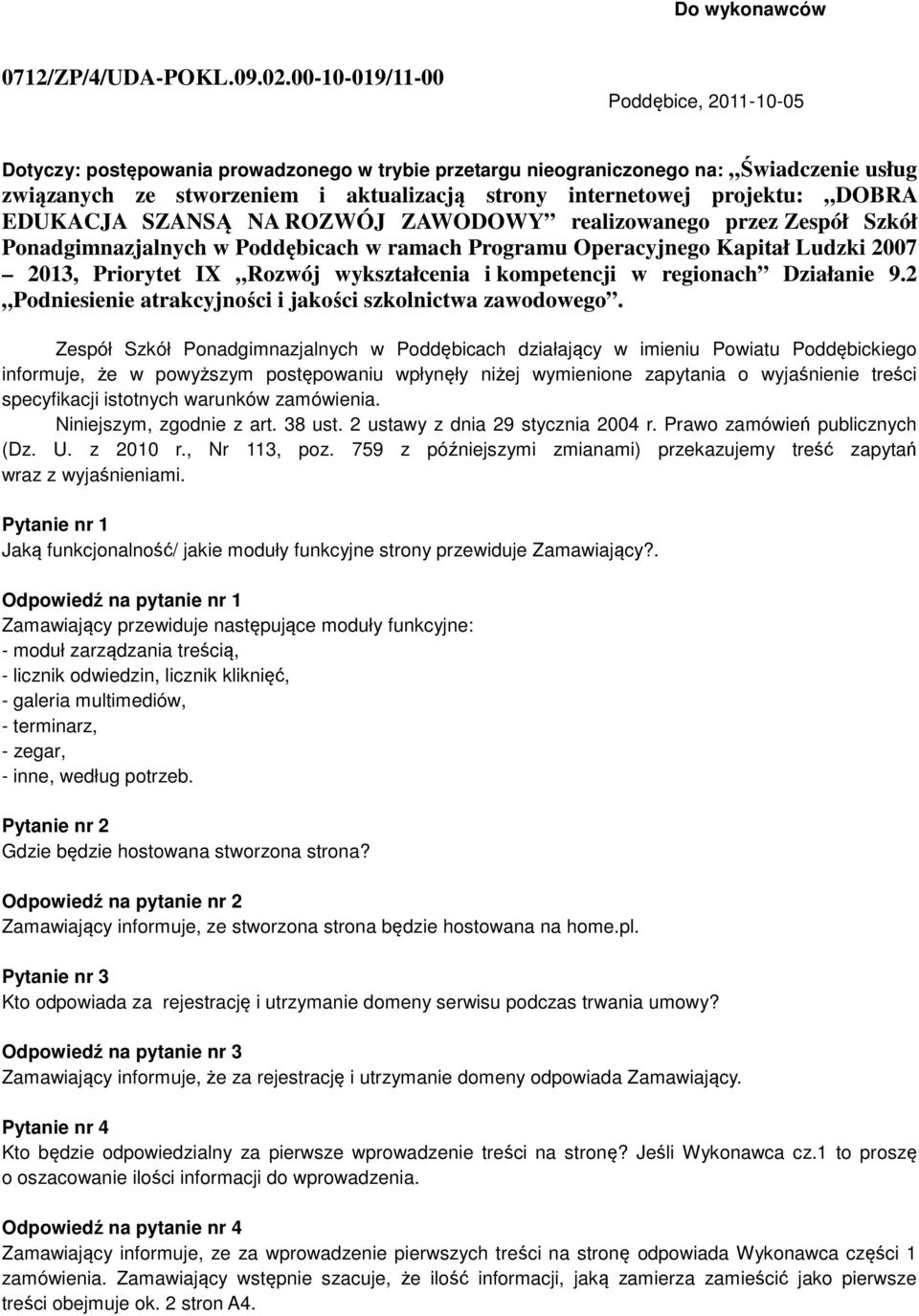 projektu: DOBRA EDUKACJA SZANSĄ NA ROZWÓJ ZAWODOWY realizowanego przez Zespół Szkół Ponadgimnazjalnych w Poddębicach w ramach Programu Operacyjnego Kapitał Ludzki 2007 2013, Priorytet IX Rozwój