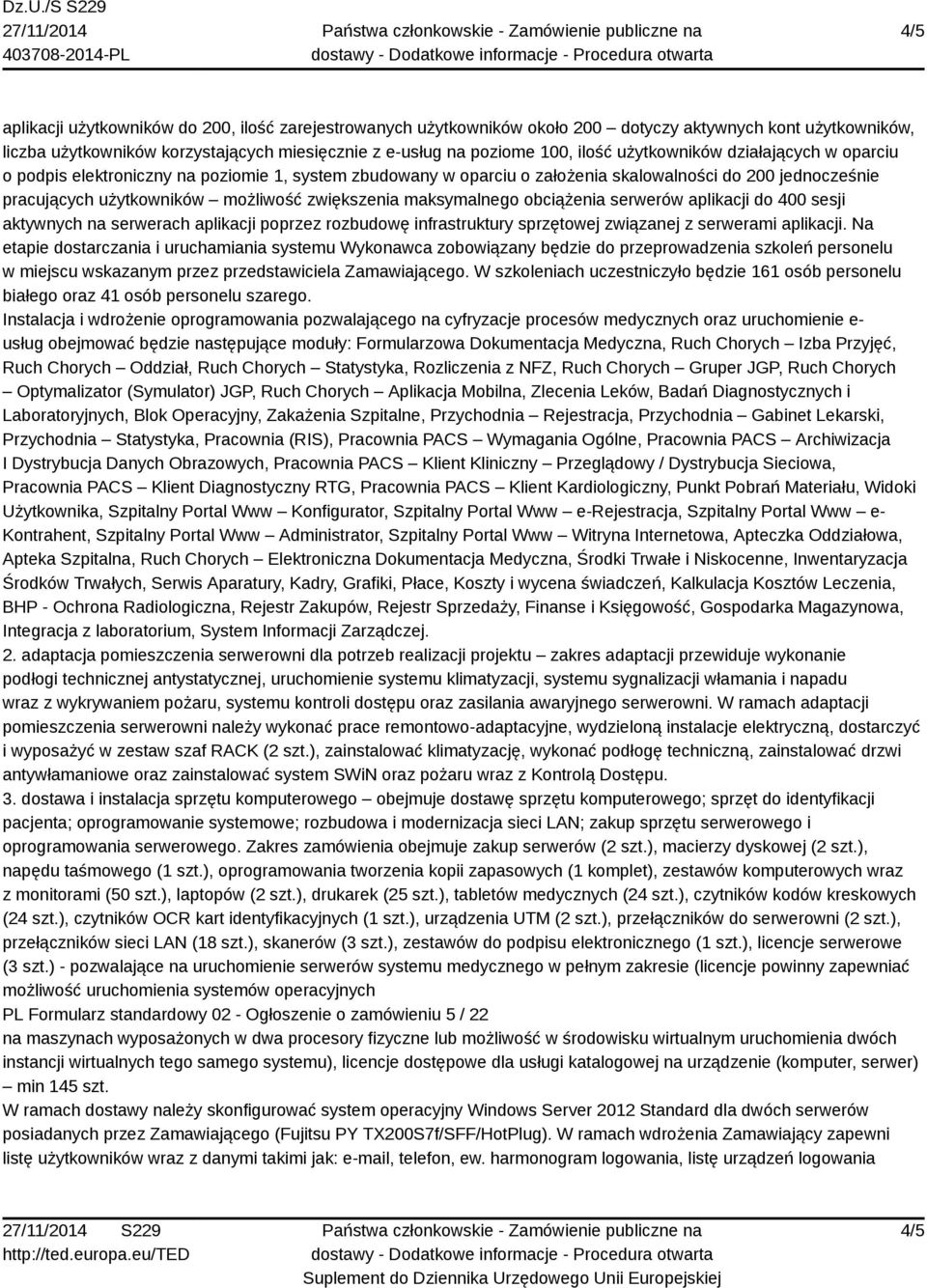 maksymalnego obciążenia serwerów aplikacji do 400 sesji aktywnych na serwerach aplikacji poprzez rozbudowę infrastruktury sprzętowej związanej z serwerami aplikacji.