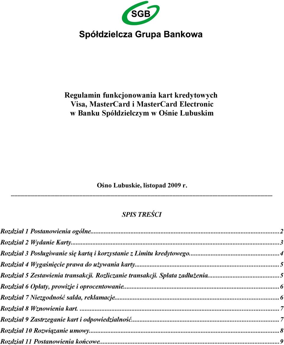 ogólne...2 Rozdział 2 Wydanie Karty...3 Rozdział 3 Posługiwanie się kartą i korzystanie z Limitu kredytowego...4 Rozdział 4 Wygaśnięcie prawa do używania karty...5 Rozdział 5 Zestawienia transakcji.