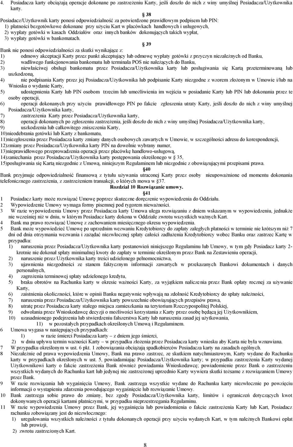 wypłaty gotówki w kasach Oddziałów oraz innych banków dokonujących takich wypłat, 3) wypłaty gotówki w bankomatach.