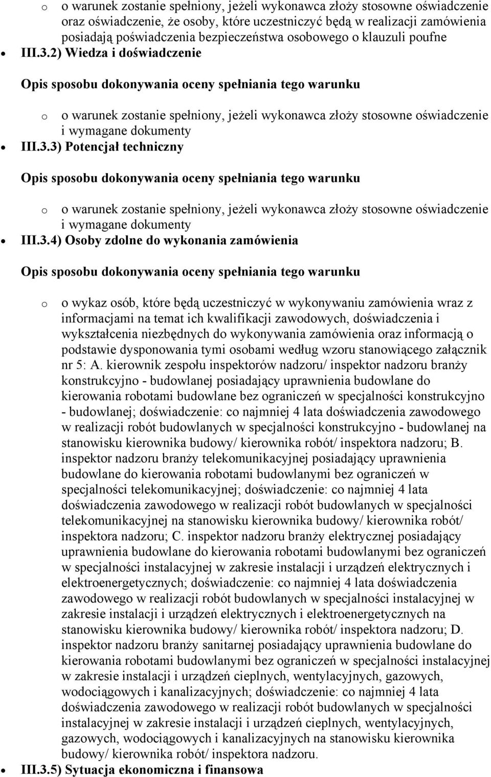 3.4) Osoby zdolne do wykonania zamówienia o o wykaz osób, które będą uczestniczyć w wykonywaniu zamówienia wraz z informacjami na temat ich kwalifikacji zawodowych, doświadczenia i wykształcenia