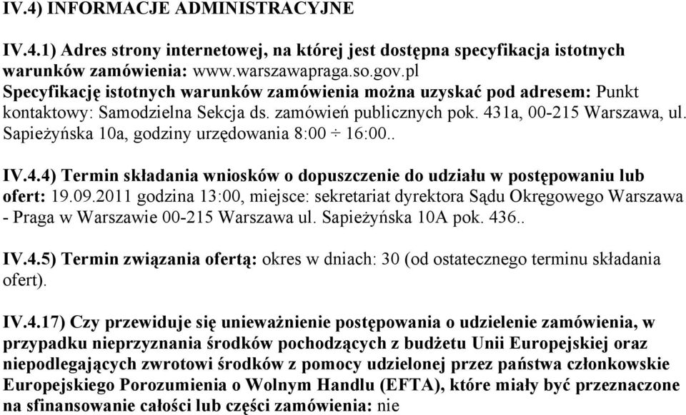 Sapieżyńska 10a, godziny urzędowania 8:00 16:00.. IV.4.4) Termin składania wniosków o dopuszczenie do udziału w postępowaniu lub ofert: 19.09.